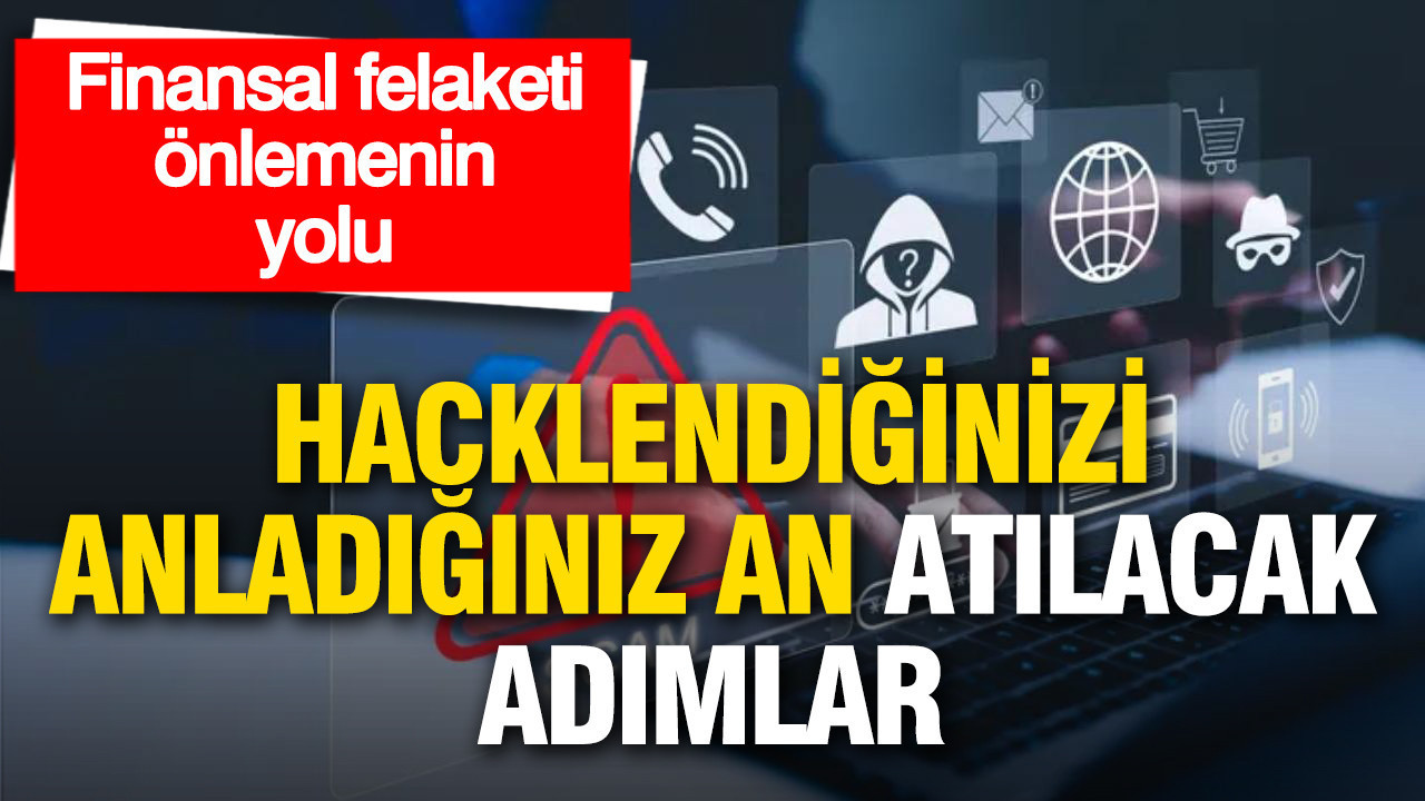 Hacklenme Durumunda Almanız Gereken 15 Dakikalık Önlemler: Finansal Güvenliğinizi Koruyun